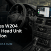 Installation av Android-headenhet för Mercedes W204: 14-stegs NTG4.5-guide för 2011–2014
